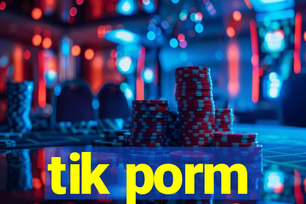 tik porm